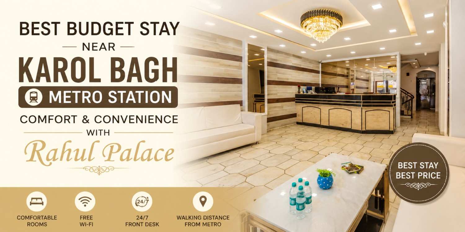 Best Budget Stay Near Karol Bagh Metro Station – Comfort & Convenience with Rahul Palace